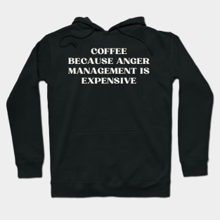 Coffee Because Anger Management Is Expensive Hoodie